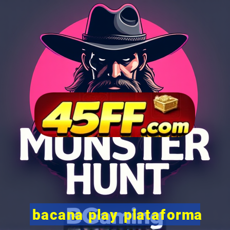 bacana play plataforma